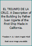 EL TRIUNFO DE LA CRUZ. A Description of the Building by Father Juan Ugarte of the First Ship Made in California.