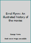 Hardcover Errol Flynn: An illustrated history of the movies Book