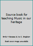 Unknown Binding Source book for teaching Music in our heritage Book