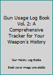 Paperback Gun Usage Log Book Vol. 2: A Comprehensive Tracker for Your Weapon's History Book