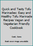 Paperback Quick and Tasty Tofu Marinades: Easy and Healthy Tofu Marinade Recipes Vegan and Vegetarian Friendly Cookbook Book