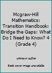 Paperback Mcgraw-Hill Mathematics: Transition Handbook: Bridge the Gaps: What Do I Need to Know? 4 (Grade 4) Book