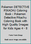 Pokemon DETECTIVE PIKACHU Coloring Book : Pokemon Detective Pikachu Coloring Book with High Quality Images for Kids Ages 4 - 8