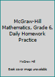 Paperback McGraw-Hill Mathematics, Grade 6, Daily Homework Practice Book