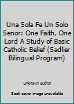 Paperback Una Sola Fe Un Solo Senor: One Faith, One Lord A Study of Basic Catholic Belief (Sadlier Bilingual Program) [Spanish] Book