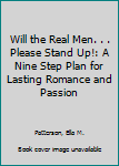 Paperback Will the Real Men. . . Please Stand Up!: A Nine Step Plan for Lasting Romance and Passion Book