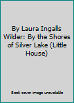Hardcover By Laura Ingalls Wilder: By the Shores of Silver Lake (Little House) Book