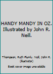 Hardcover HANDY MANDY IN OZ. Illustrated by John R. Neill. Book