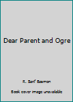 Paperback Dear Parent and Ogre Book