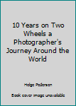 Hardcover 10 Years on Two Wheels a Photographer's Journey Around the World Book