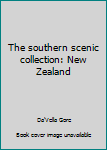 Hardcover The southern scenic collection: New Zealand Book