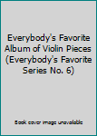 Everybody's Favorite Album of Violin Pieces (Everybody's Favorite Series No. 6)