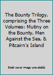 The Bounty Trilogy, comprising the Three Volumes: Mutiny on the Bounty, Men Against the Sea, & Pitcairn's Island