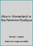 Hardcover Alice in Womanland or the Feminine Mystique Book