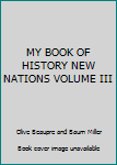 Unknown Binding MY BOOK OF HISTORY NEW NATIONS VOLUME III Book