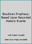 Hardcover Boudica's Prophecy: Based Upon Recorded Historic Events Book