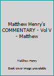 Hardcover Matthew Henry's COMMENTARY - Vol V - Matthew Book