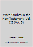 Hardcover Word Studies in the New Testament: Vol. III (Vol. 3) Book
