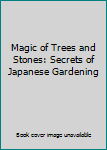 Unknown Binding Magic of Trees and Stones: Secrets of Japanese Gardening Book