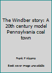Hardcover The Windber story: A 20th century model Pennsylvania coal town Book