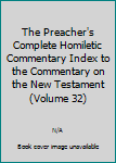 Unknown Binding The Preacher's Complete Homiletic Commentary Index to the Commentary on the New Testament (Volume 32) Book