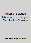 Hardcover Popular Science Library: The Story of Our Earth: Geology Book