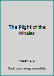 Hardcover The Plight of the Whales Book
