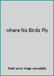 Hardcover where No Birds Fly Book