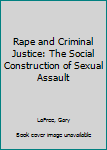 Paperback Rape and Criminal Justice: The Social Construction of Sexual Assault Book