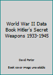 World War II Data Book Hitler's Secret Weapons 1933-1945