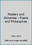 Paperback Masters and Alchemies : Poems and Philosophies Book