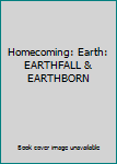 Homecoming: Earth: EARTHFALL & EARTHBORN
