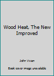 Wood Heat, The New Improved