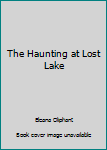 Paperback The Haunting at Lost Lake Book