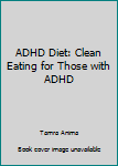 Paperback ADHD Diet: Clean Eating for Those with ADHD Book