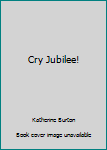 Hardcover Cry Jubilee! Book