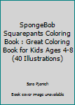 Spongebob Squarepants Coloring Book: Great Coloring Book For Kids