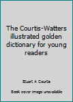 The Courtis-Watters illustrated golden dictionary for young readers,