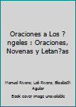 Paperback Oraciones a Los ?ngeles : Oraciones, Novenas y Letan?as [Spanish] Book