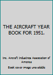 Hardcover THE AIRCRAFT YEAR BOOK FOR 1951. Book