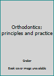 Hardcover Orthodontics; principles and practice Book