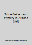 Hardcover Trixie Belden and Mystery in Arizona (#6) Book