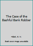 Hardcover The Case of the Bashful Bank Robber Book