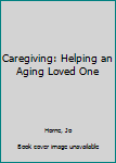 Paperback Caregiving: Helping an Aging Loved One Book