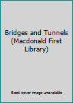 Unknown Binding Bridges and Tunnels (Macdonald First Library) Book