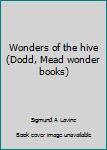 Hardcover Wonders of the hive (Dodd, Mead wonder books) Book