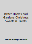 Hardcover Better Homes and Gardens Christmas Sweets & Treats Book