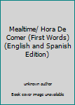 Board book Mealtime/ Hora De Comer (First Words) (English and Spanish Edition) Book