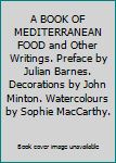 A BOOK OF MEDITERRANEAN FOOD and Other Writings. Preface by Julian Barnes. Decorations by John Minton. Watercolours by Sophie MacCarthy.