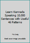 Paperback Learn Kannada Speaking 10,000 Sentences with Useful 46 Patterns Book